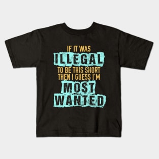 If it was illegal to be this short... Kids T-Shirt